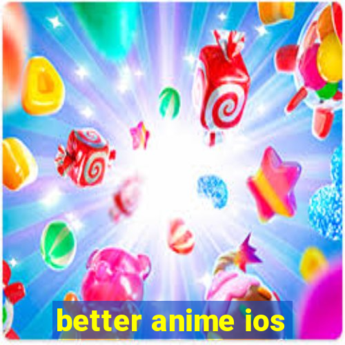 better anime ios